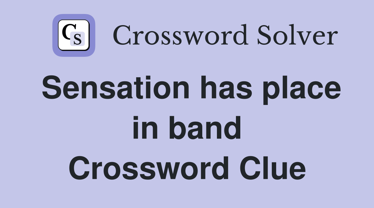 Sensation has place in band Crossword Clue