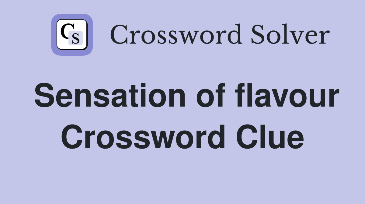 Sensation of flavour Crossword Clue