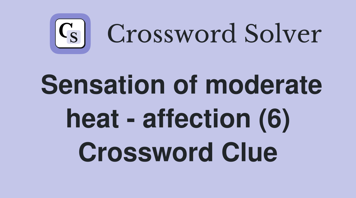 Sensation of moderate heat - affection (6) Crossword Clue