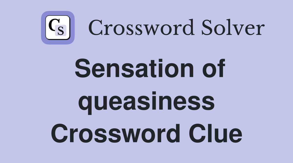 Sensation of queasiness Crossword Clue