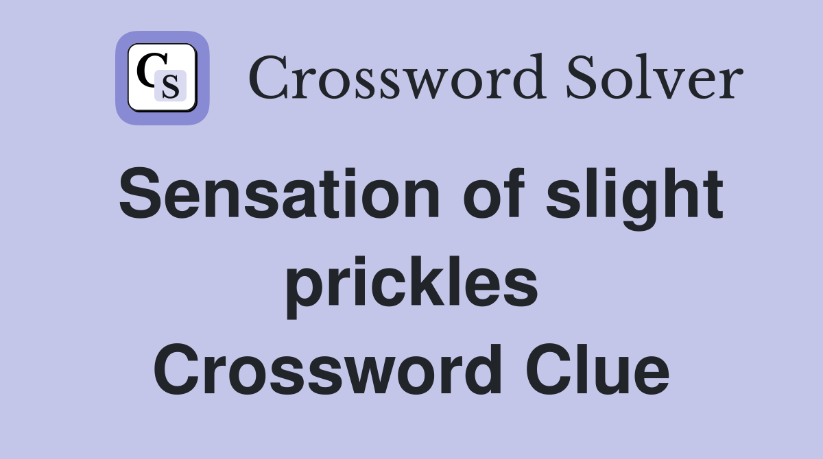 Sensation of slight prickles Crossword Clue