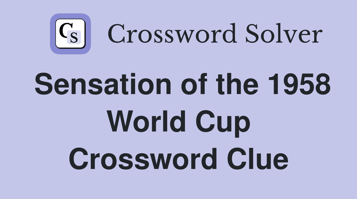 Sensation of the 1958 World Cup Crossword Clue