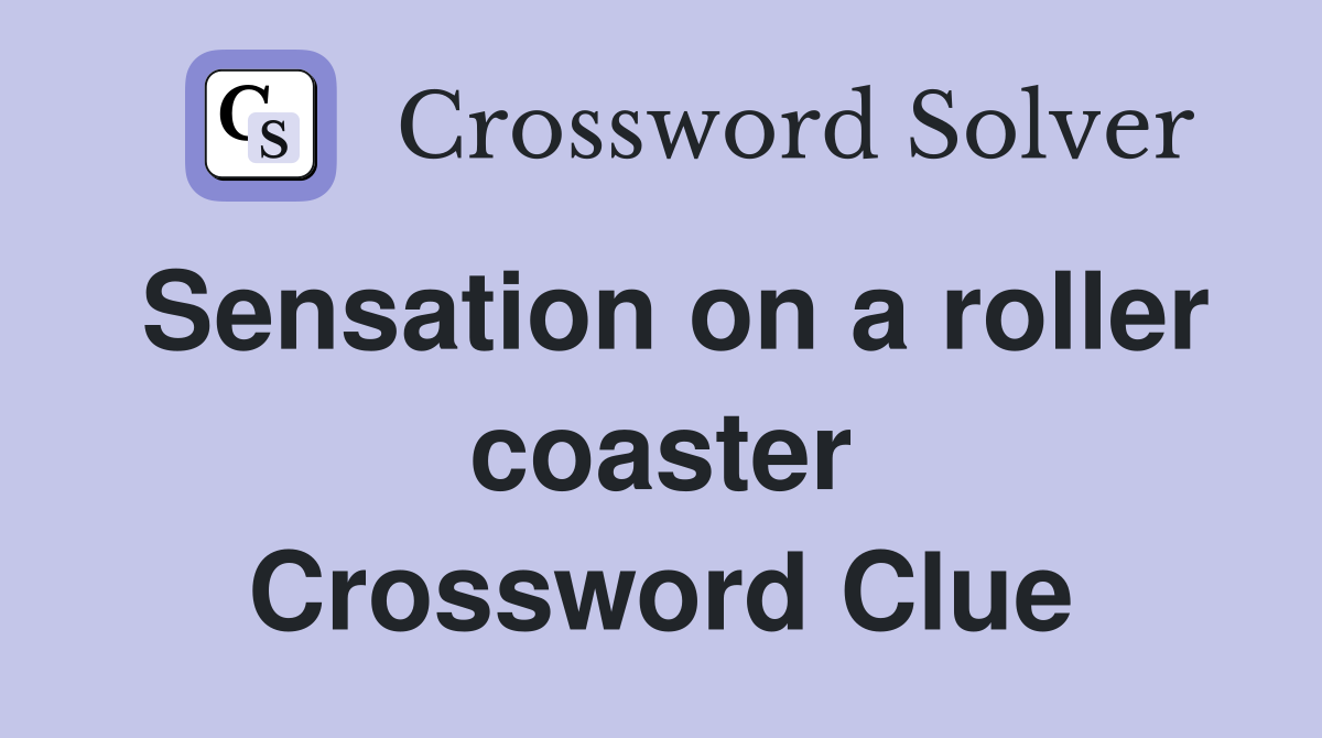 Sensation on a roller coaster Crossword Clue Answers Crossword Solver