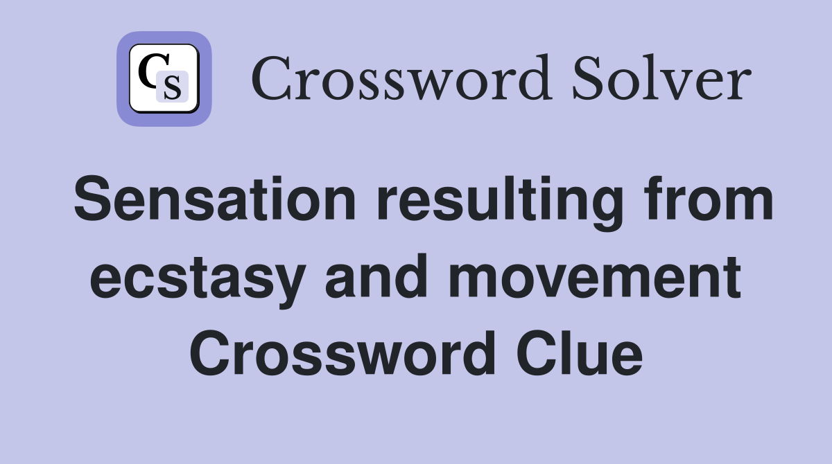 Sensation resulting from ecstasy and movement Crossword Clue