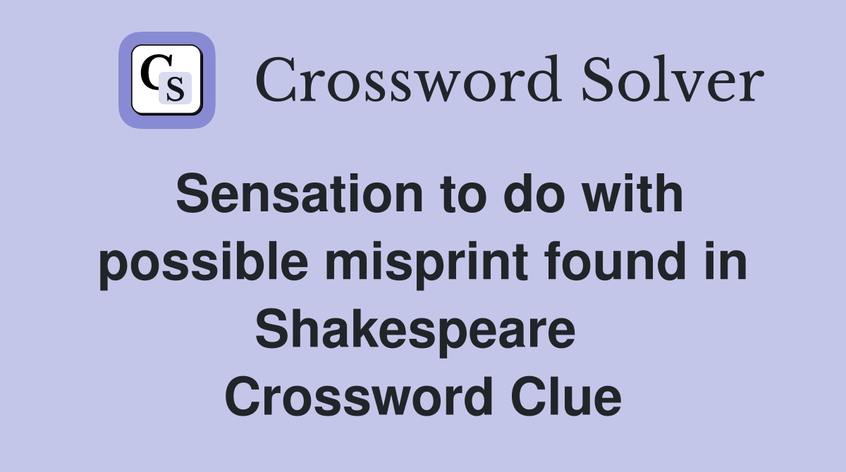 Sensation to do with possible misprint found in Shakespeare  Crossword Clue