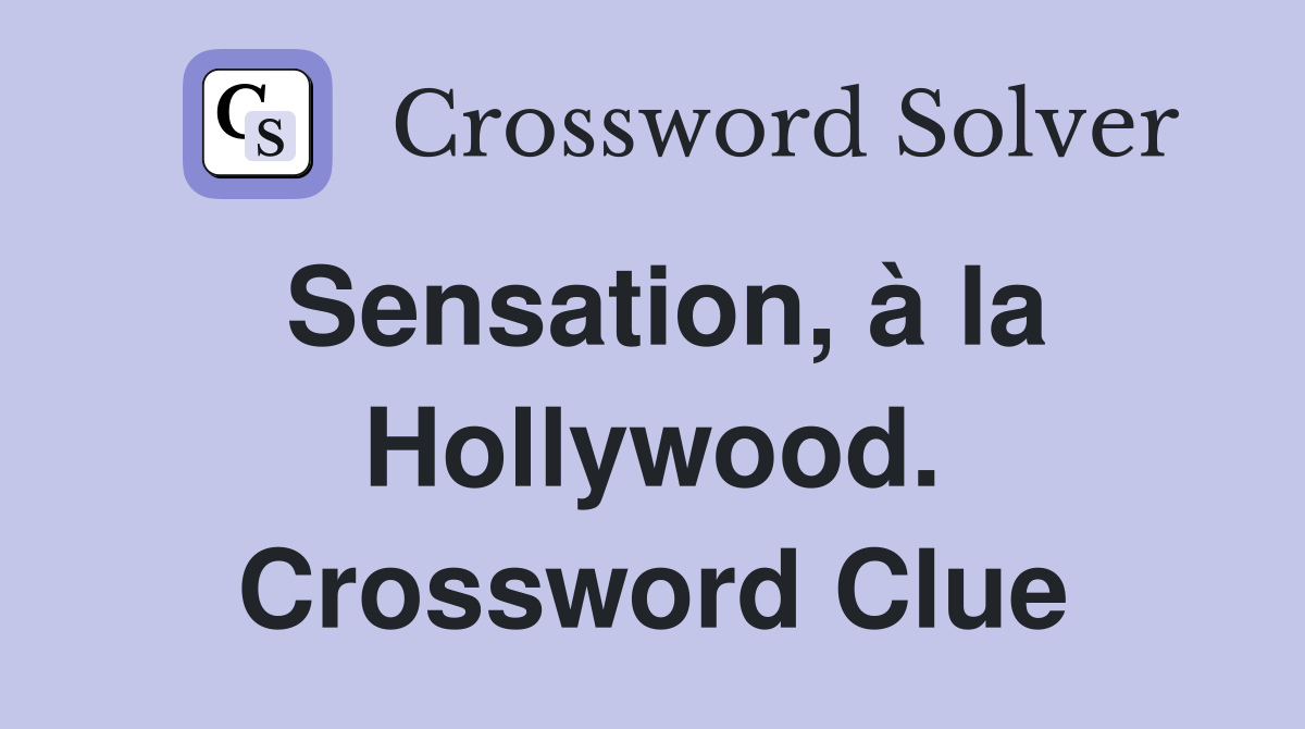 Sensation, à la Hollywood. Crossword Clue