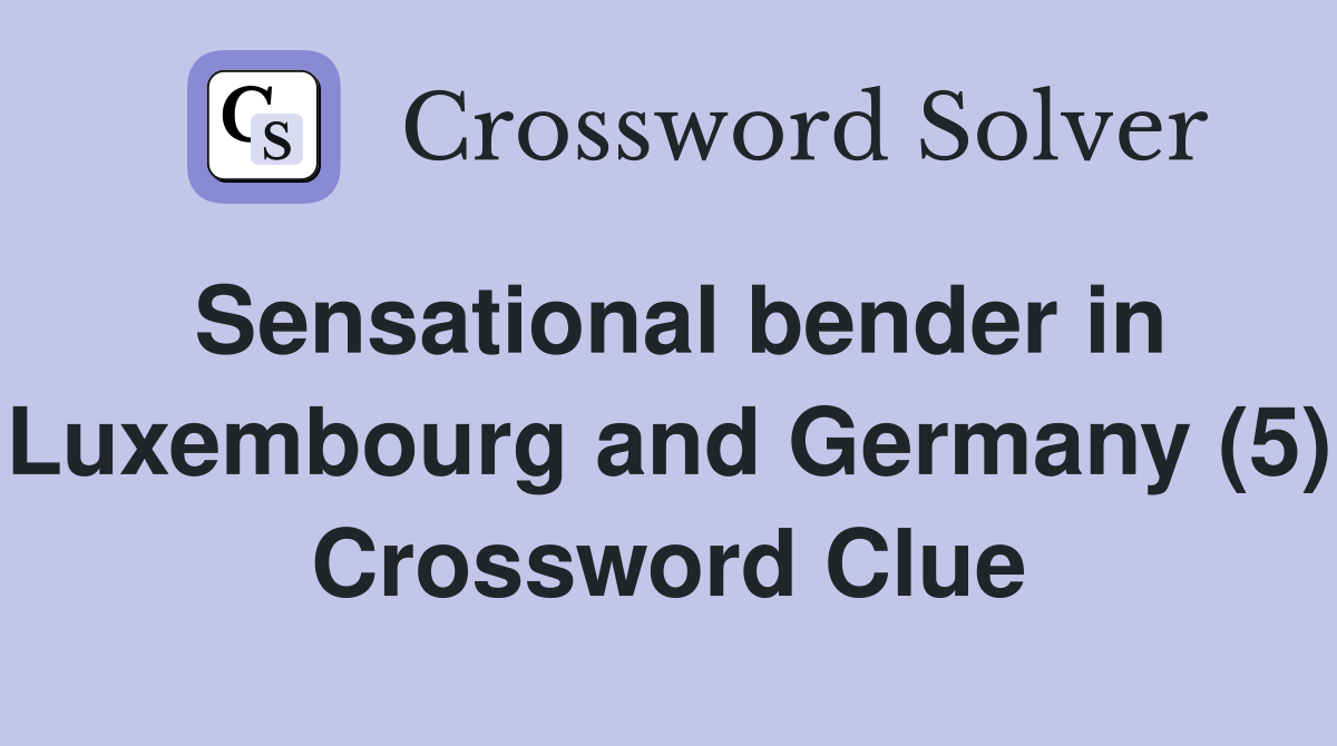 Sensational bender in Luxembourg and Germany (5) Crossword Clue