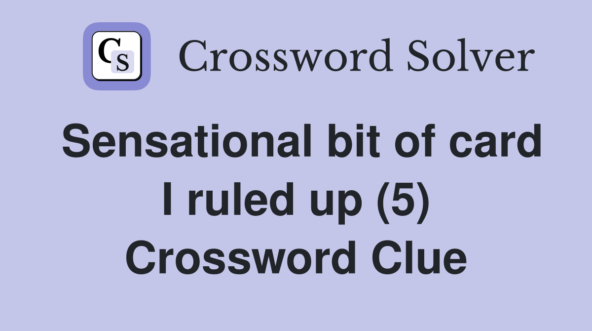 Sensational bit of card I ruled up (5) Crossword Clue