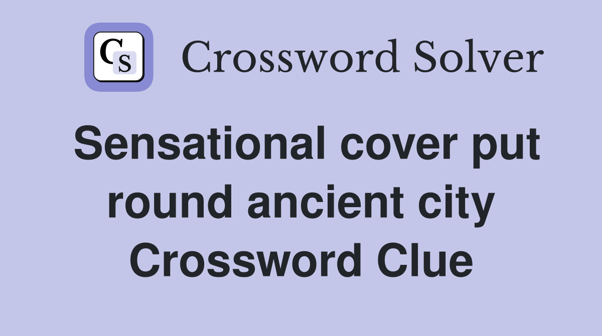 Sensational cover put round ancient city Crossword Clue