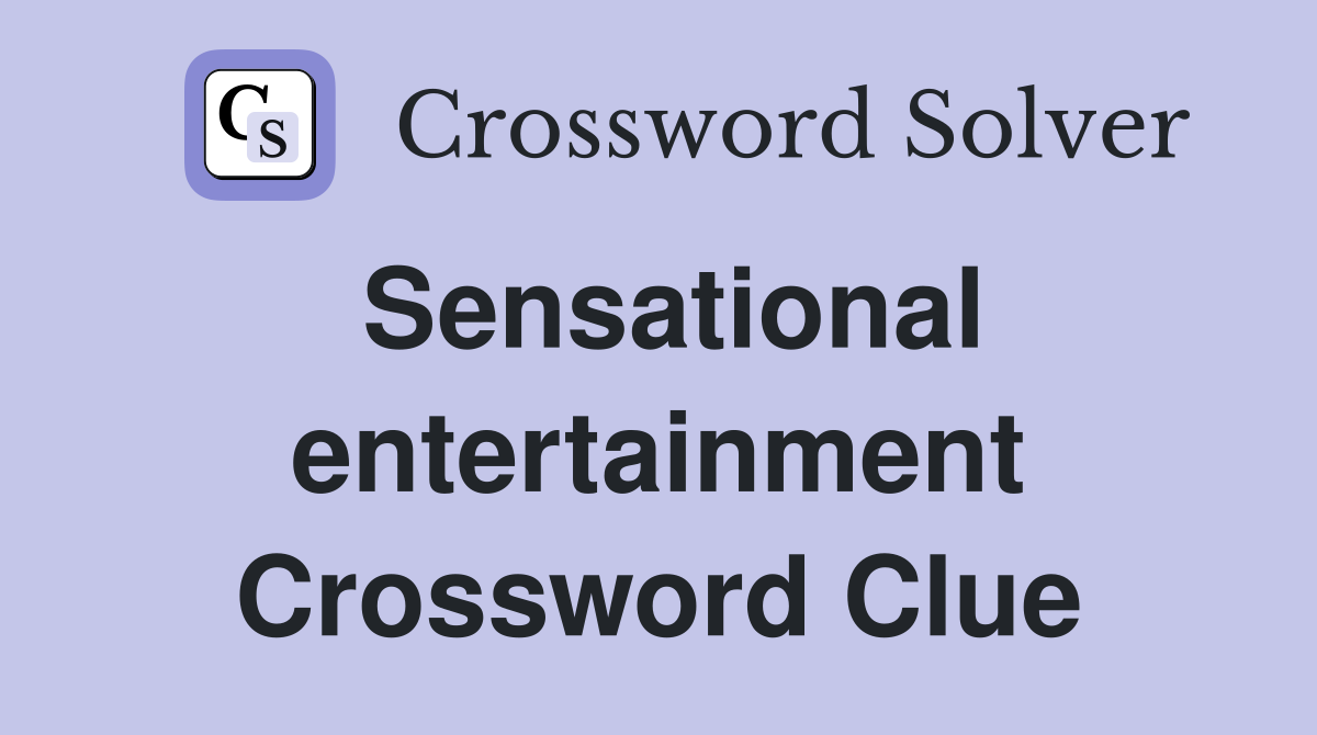 Sensational entertainment Crossword Clue