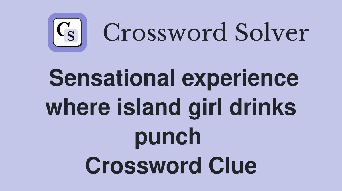 Sensational experience where island girl drinks punch  Crossword Clue
