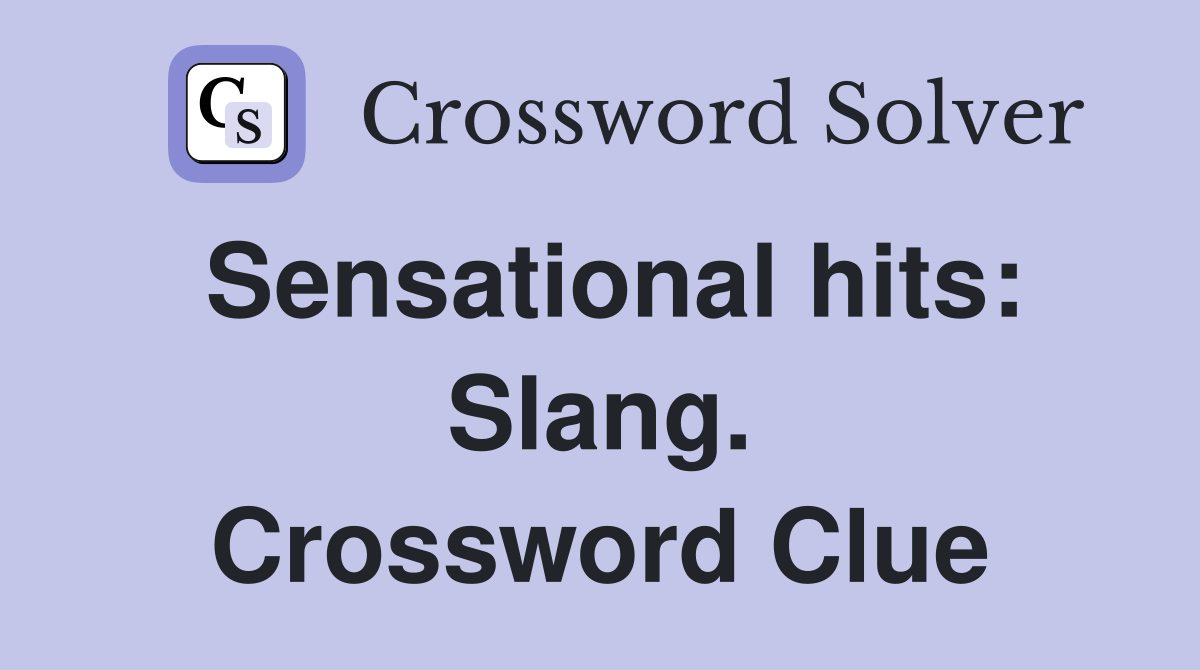 Sensational hits: Slang. Crossword Clue