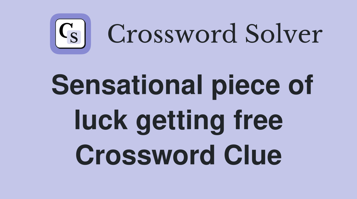Sensational piece of luck getting free Crossword Clue