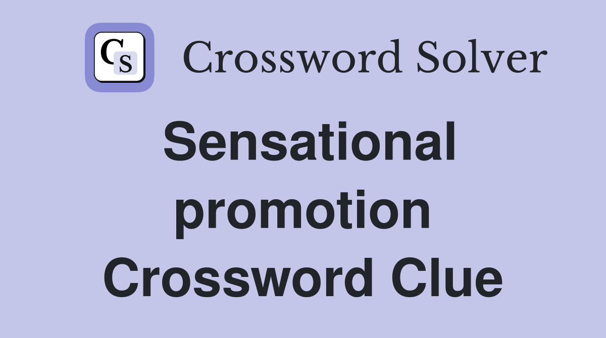 Sensational promotion Crossword Clue