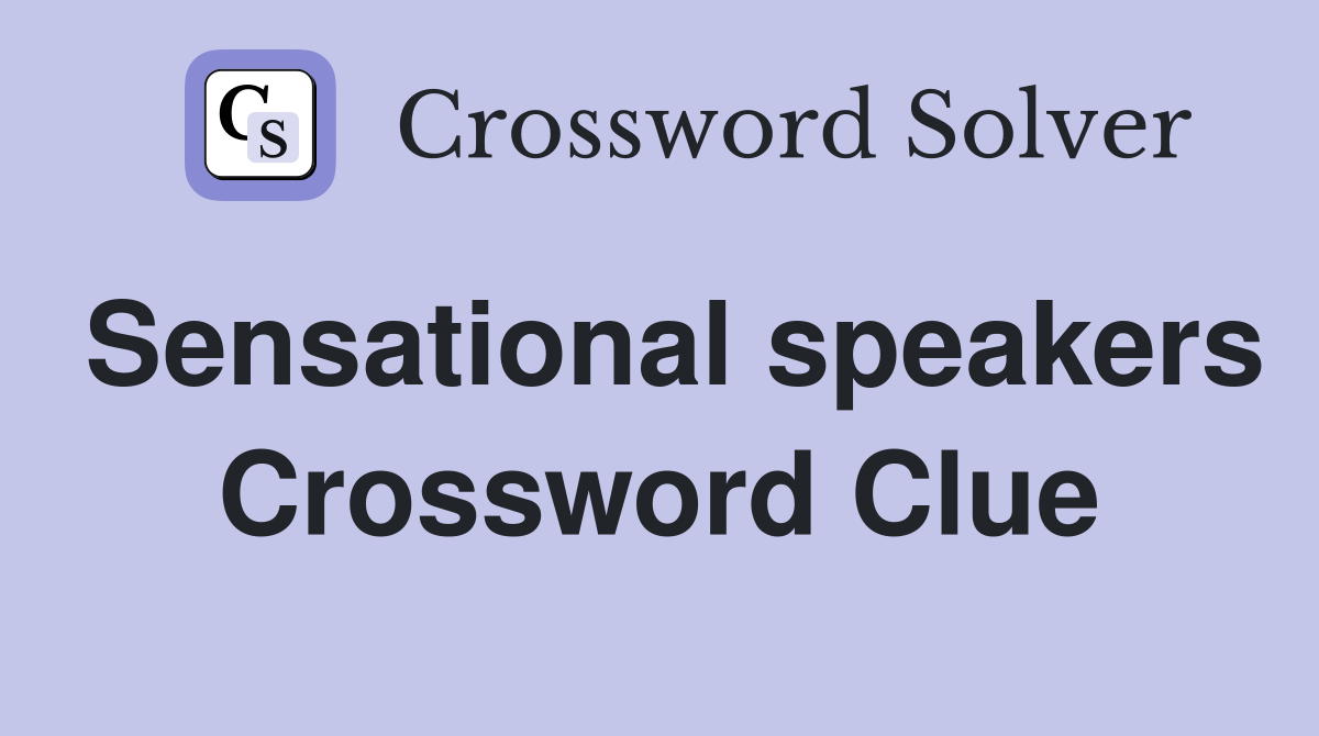 Sensational speakers Crossword Clue