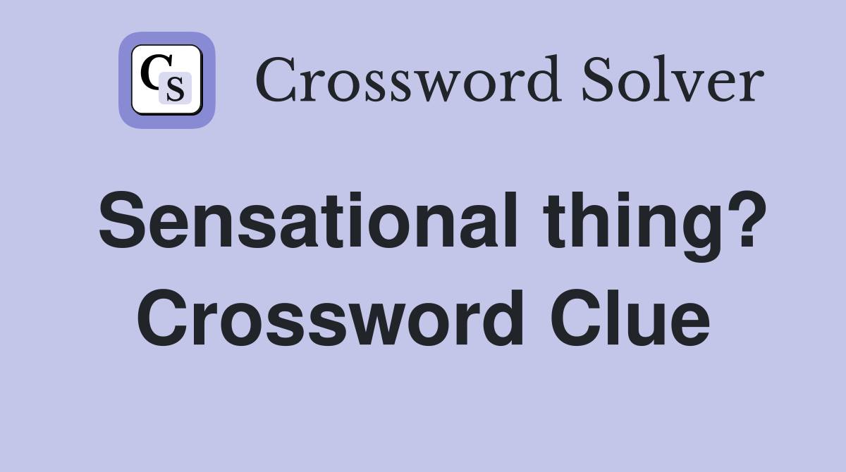Sensational thing? Crossword Clue