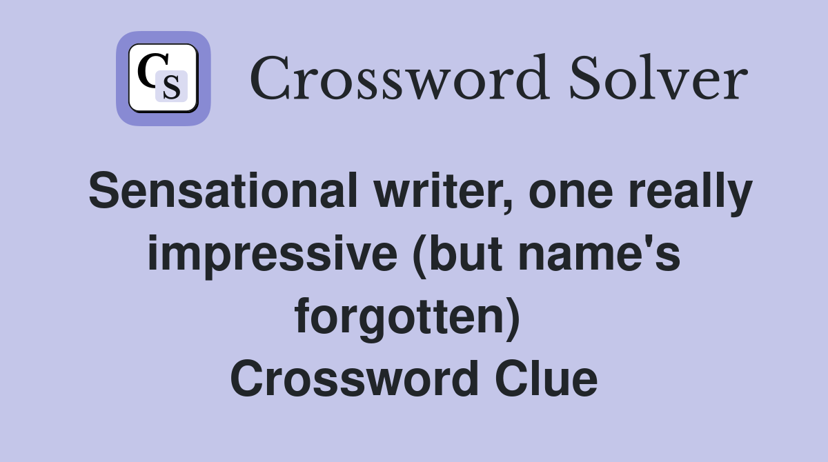 Sensational writer, one really impressive (but name's forgotten)  Crossword Clue