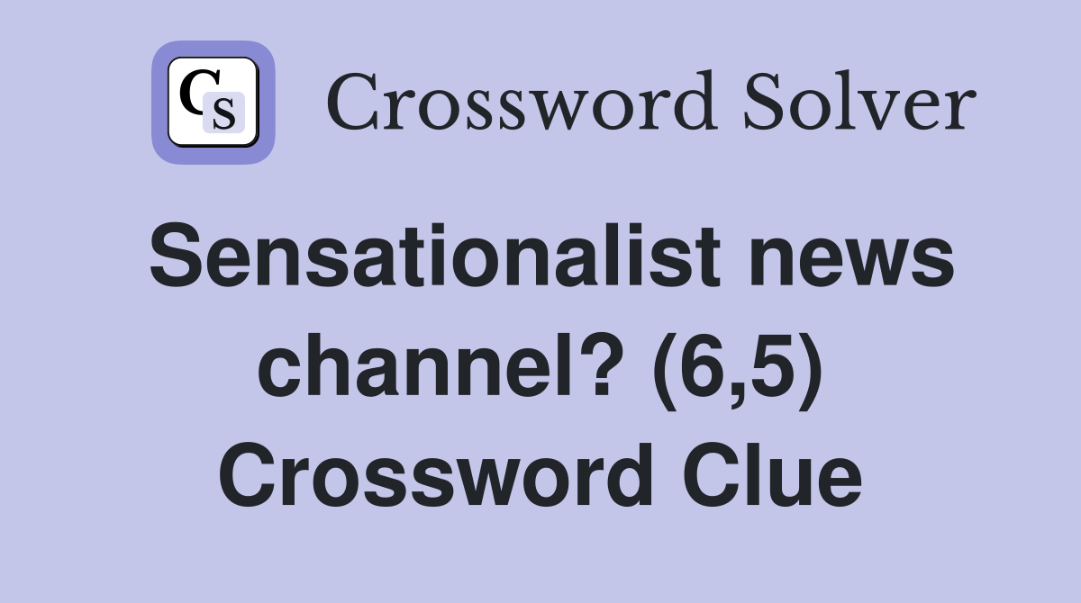 Sensationalist news channel? (6,5) Crossword Clue