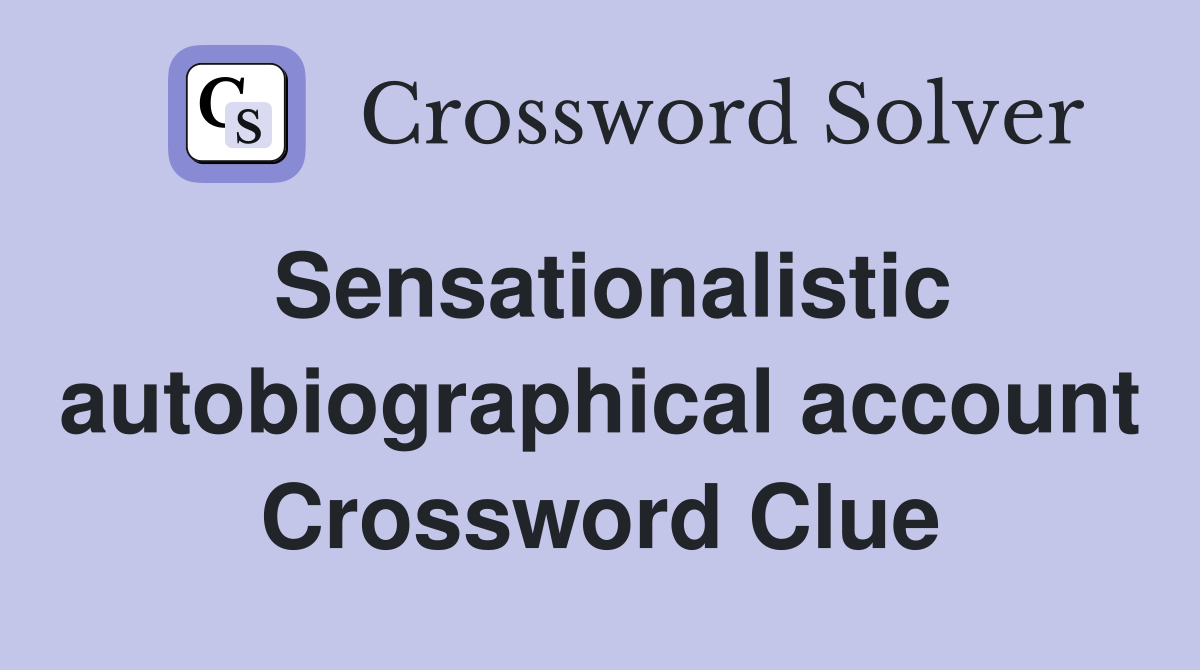 Sensationalistic autobiographical account Crossword Clue