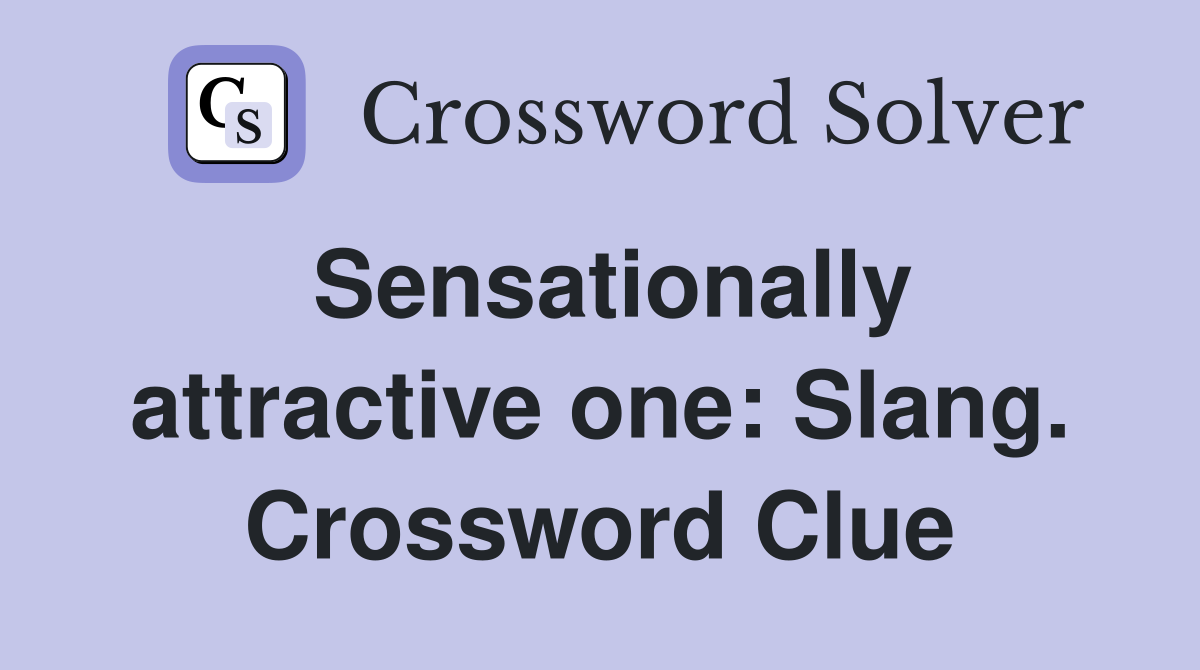 Sensationally attractive one: Slang. Crossword Clue