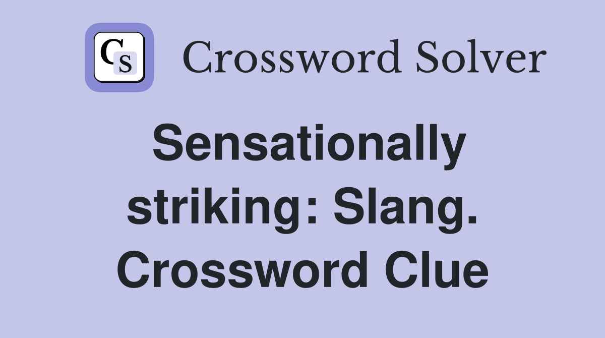 Sensationally striking: Slang. Crossword Clue
