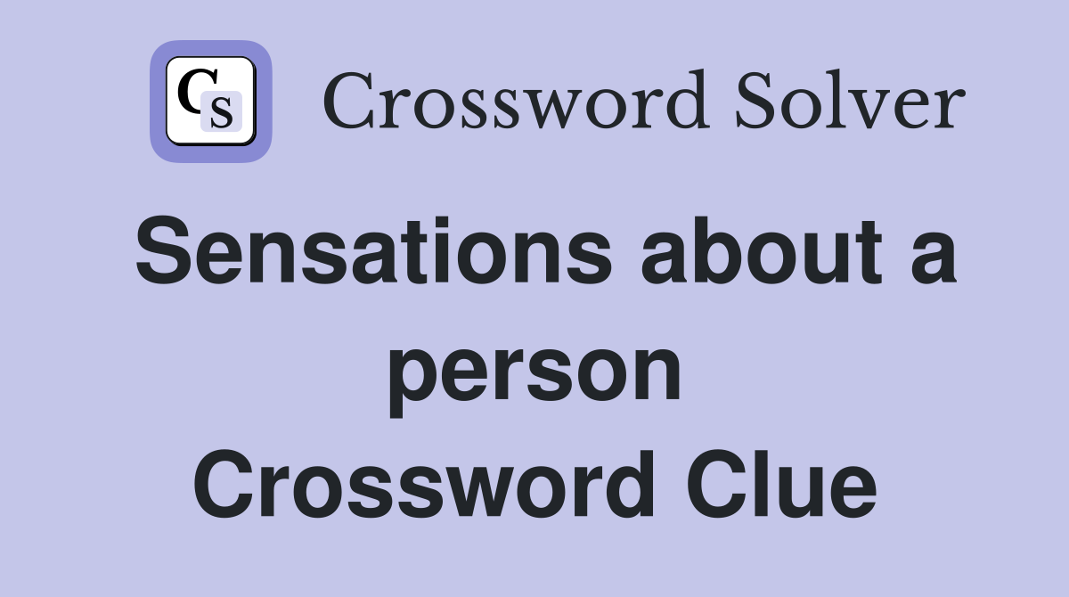 Sensations about a person Crossword Clue