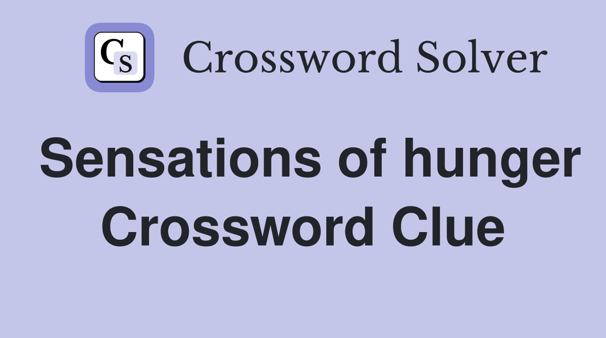 Sensations of hunger Crossword Clue