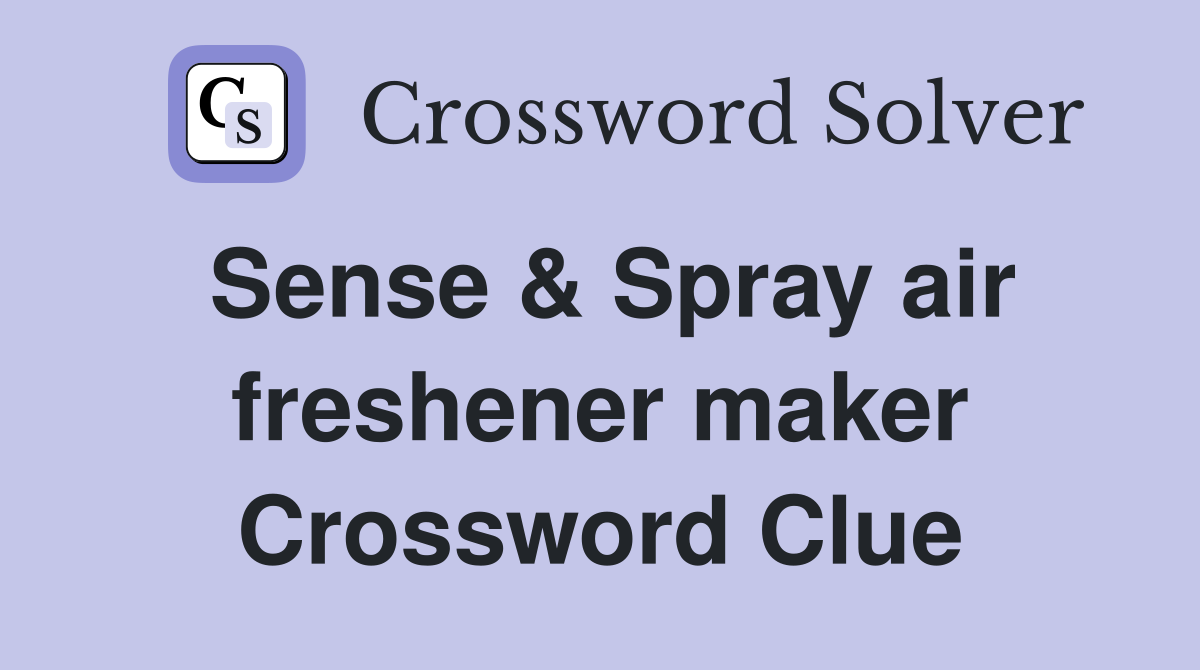 Sense & Spray air freshener maker Crossword Clue