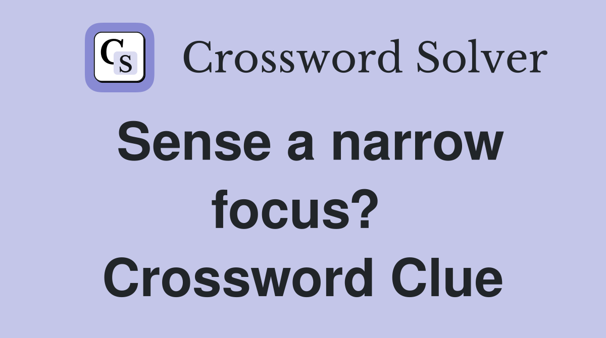 Sense a narrow focus?  Crossword Clue