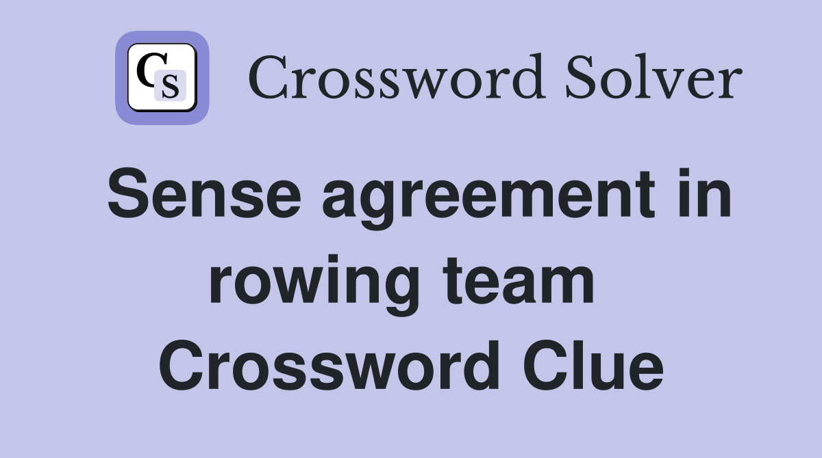 Sense agreement in rowing team  Crossword Clue