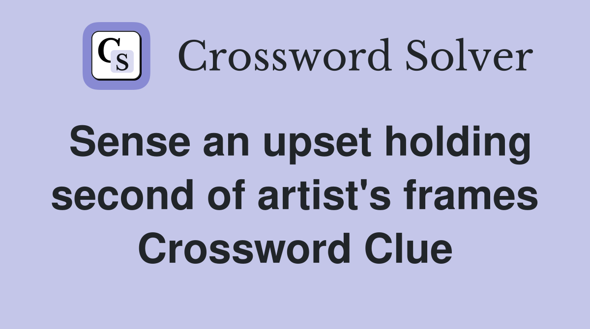 Sense an upset holding second of artist's frames Crossword Clue