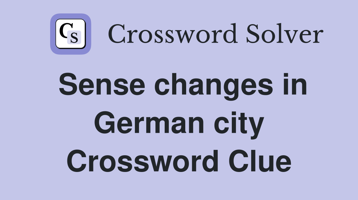Sense changes in German city Crossword Clue