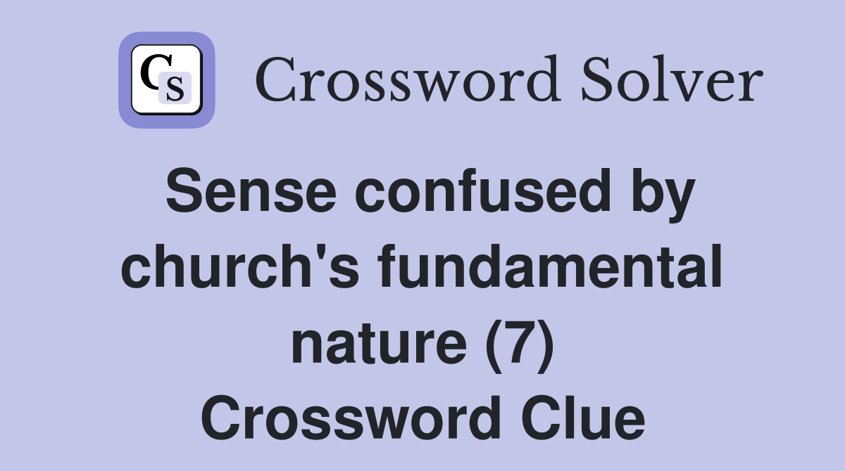 Sense confused by church's fundamental nature (7) Crossword Clue