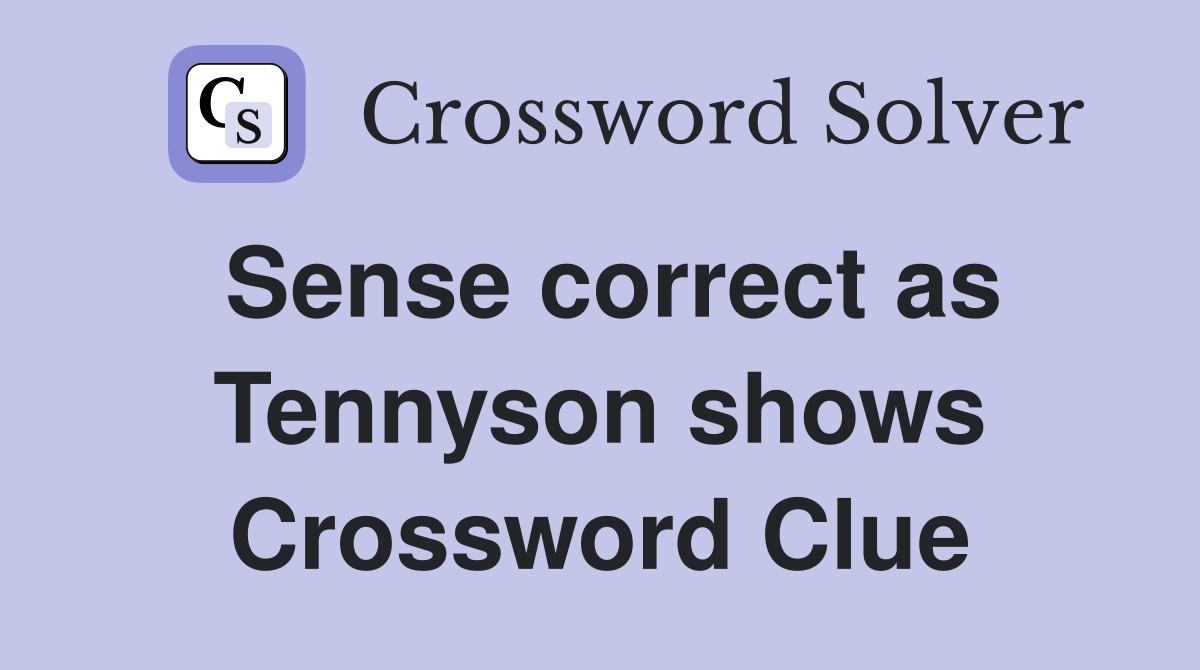 Sense correct as Tennyson shows Crossword Clue