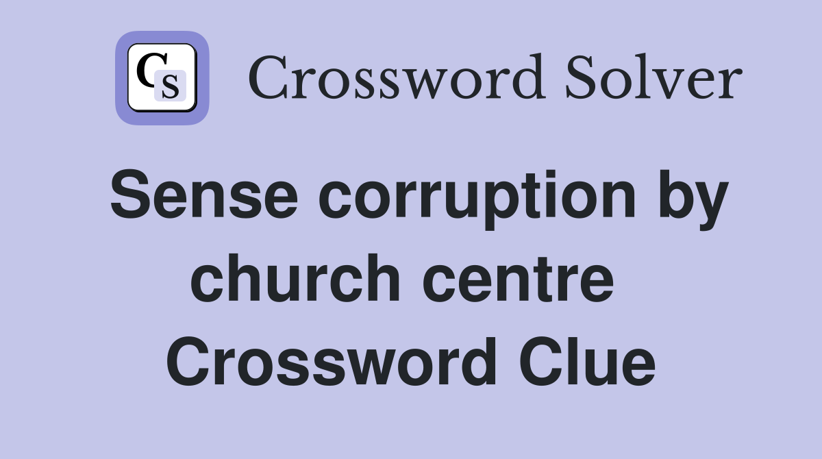 Sense corruption by church centre  Crossword Clue