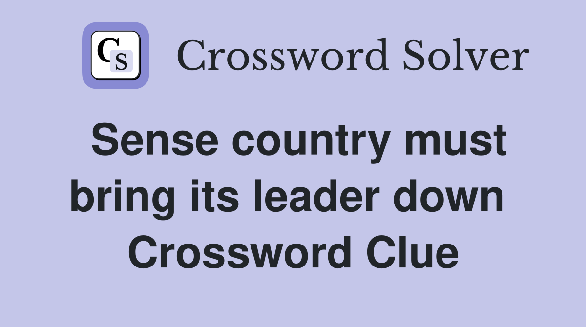 Sense country must bring its leader down  Crossword Clue