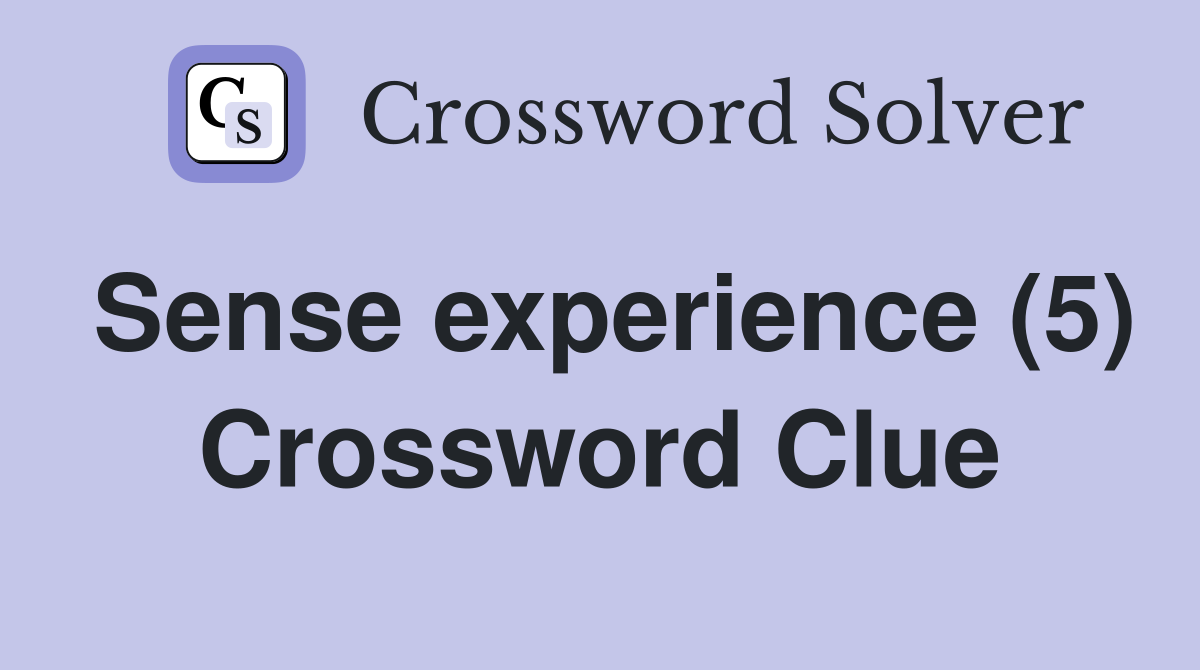 Sense experience (5) Crossword Clue