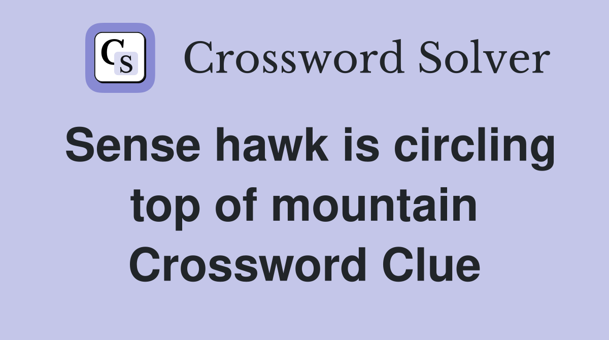 Sense hawk is circling top of mountain Crossword Clue