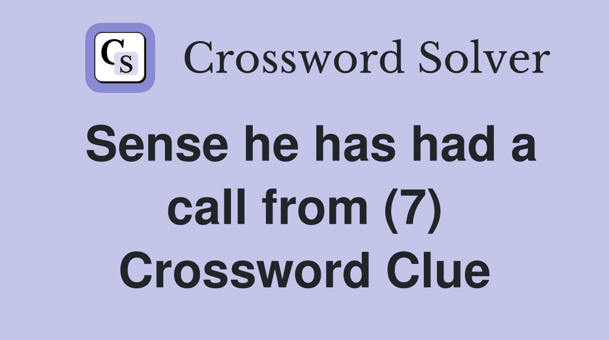 Sense he has had a call from (7) Crossword Clue