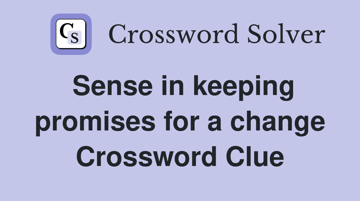 Sense in keeping promises for a change Crossword Clue