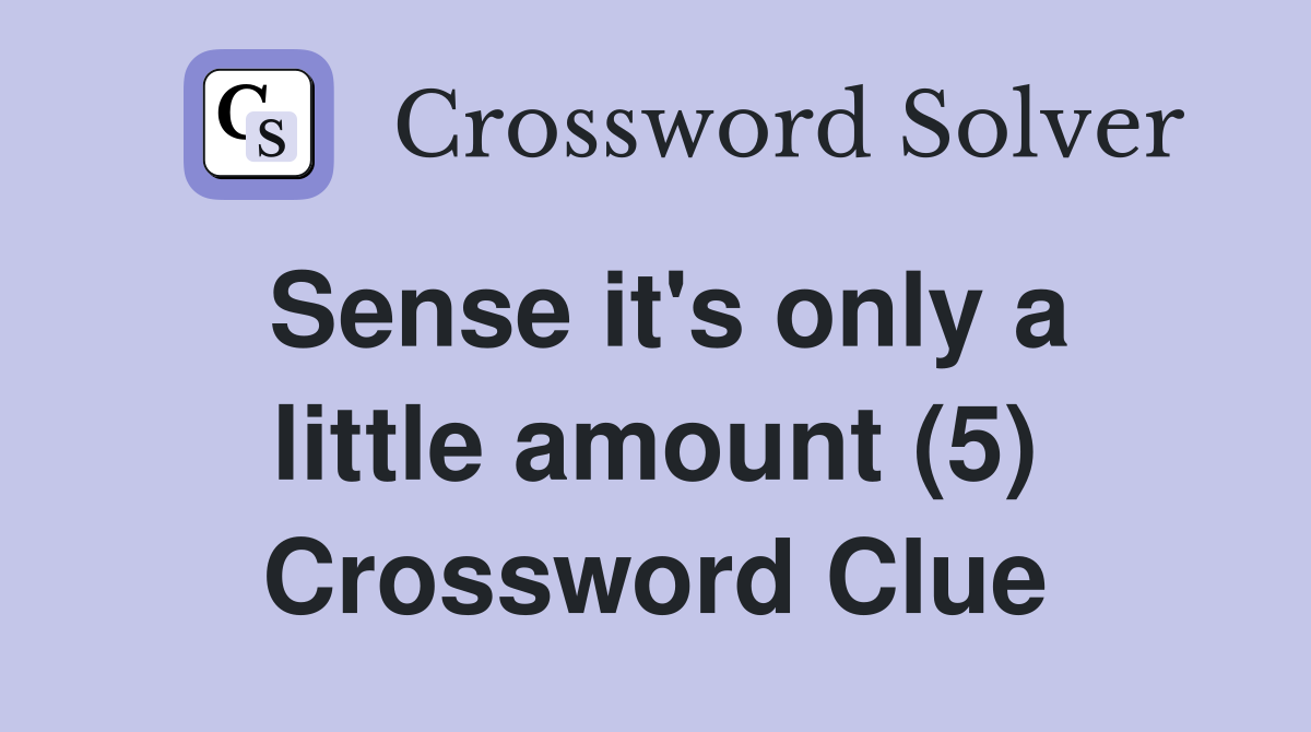 Sense it's only a little amount (5) Crossword Clue