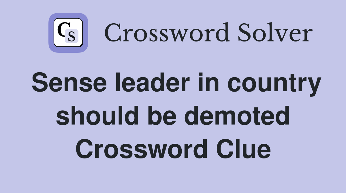 Sense leader in country should be demoted Crossword Clue