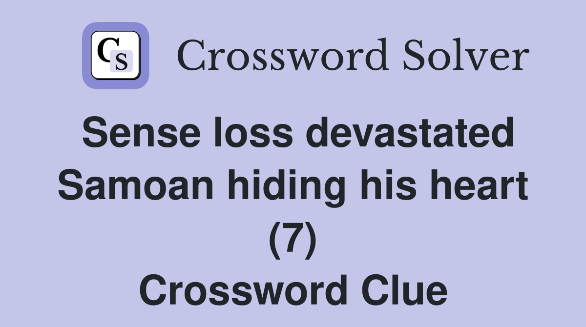 Sense loss devastated Samoan hiding his heart (7) Crossword Clue