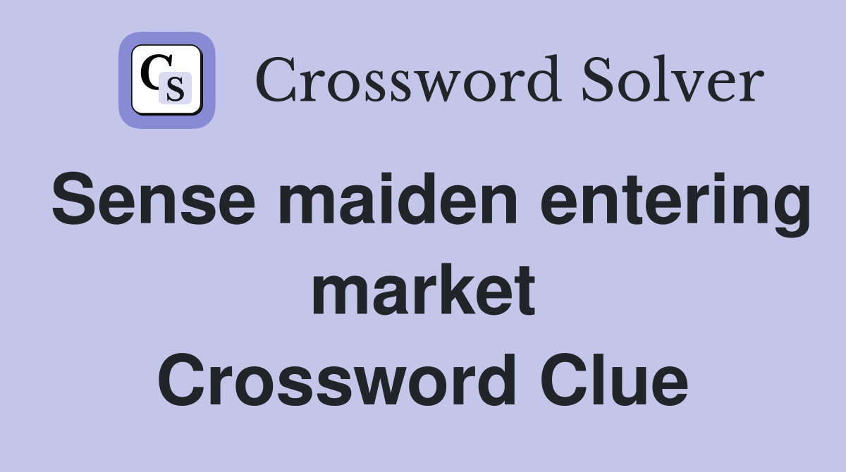 Sense maiden entering market Crossword Clue