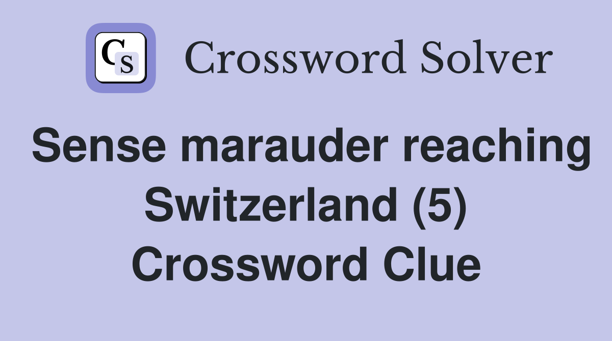 Sense marauder reaching Switzerland (5) Crossword Clue