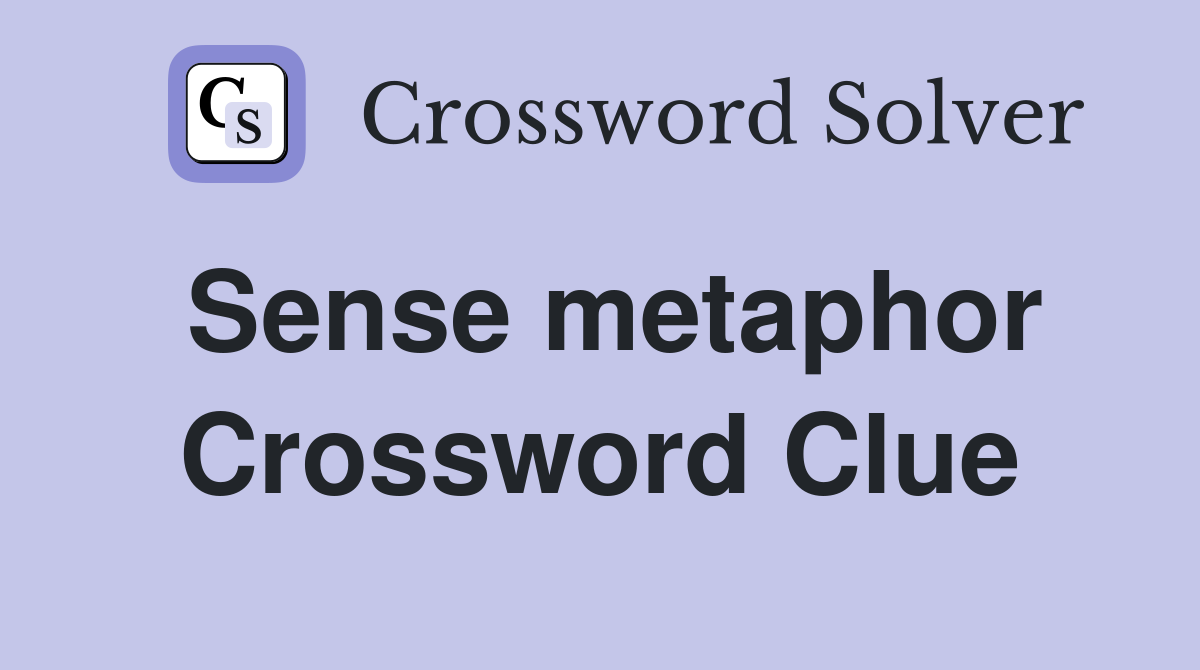Sense metaphor Crossword Clue
