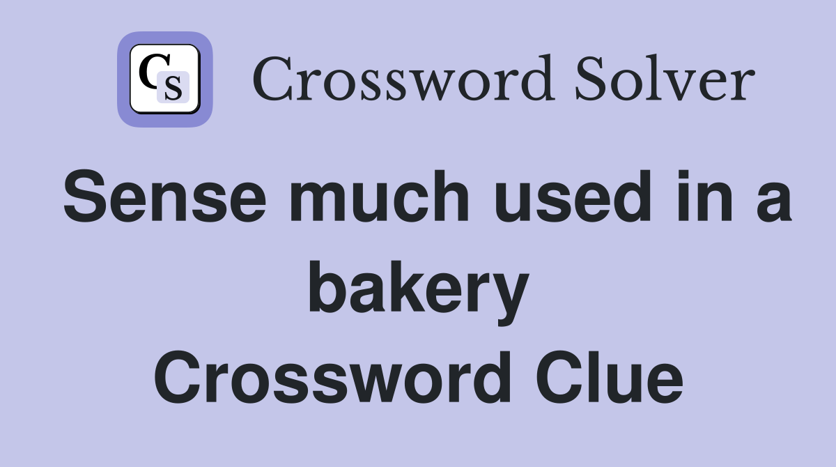 Sense much used in a bakery Crossword Clue