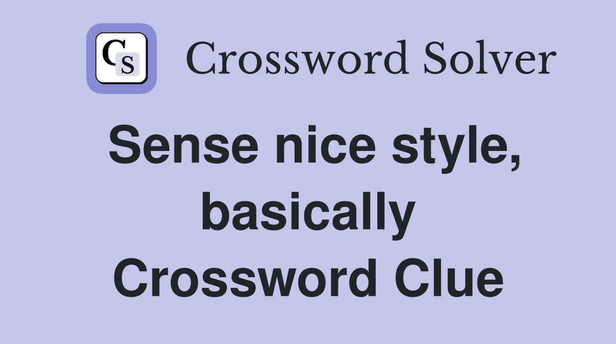 Sense nice style, basically Crossword Clue