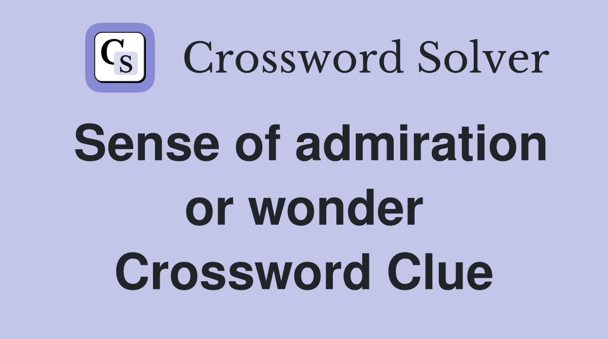 Sense of admiration or wonder Crossword Clue