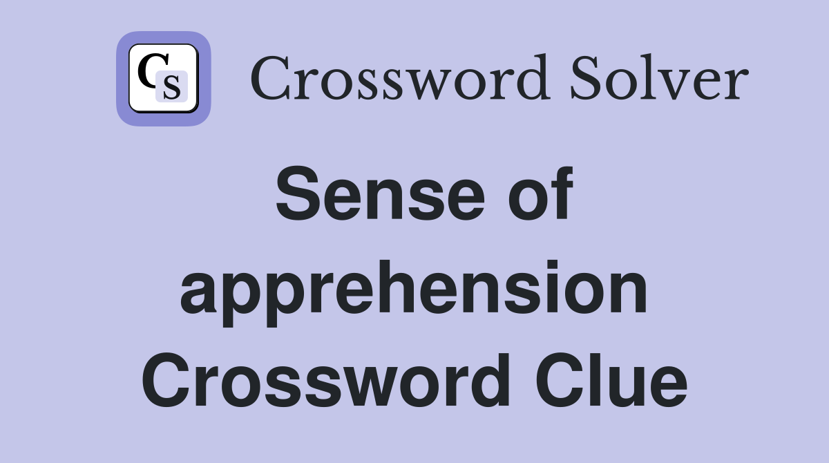 Sense of apprehension Crossword Clue